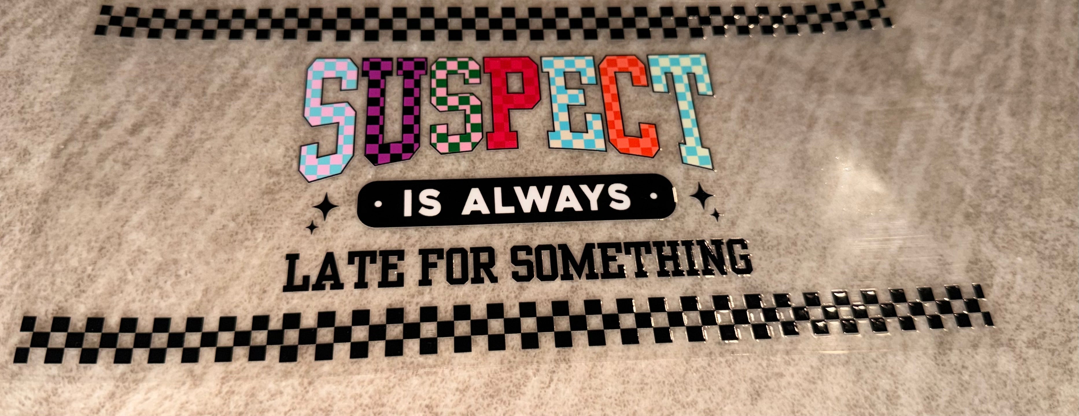 Suspect is always late